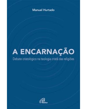 A encarnação: debate cristológico na teologia cristã das religiões