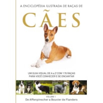 A ENCICLOPÉDIA ILUSTRADA DE RAÇAS DE CÃES - VOLUME 1: UM GUIA VISUAL DE A A Z COM 176 RAÇAS PARA VOCÊ CONHECER E SE ENCANTAR