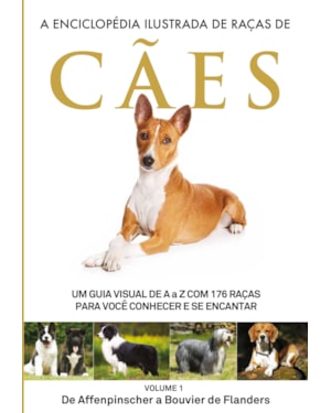 A ENCICLOPÉDIA ILUSTRADA DE RAÇAS DE CÃES - VOLUME 1: UM GUIA VISUAL DE A A Z COM 176 RAÇAS PARA VOCÊ CONHECER E SE ENCANTAR