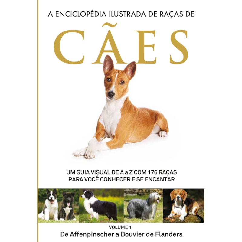 A ENCICLOPÉDIA ILUSTRADA DE RAÇAS DE CÃES - VOLUME 1: UM GUIA VISUAL DE A A Z COM 176 RAÇAS PARA VOCÊ CONHECER E SE ENCANTAR