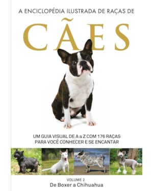 A ENCICLOPÉDIA ILUSTRADA DE RAÇAS DE CÃES - VOLUME 2: UM GUIA VISUAL DE A A Z COM 176 RAÇAS PARA VOCÊ CONHECER E SE ENCANTAR