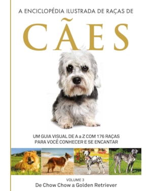 A ENCICLOPÉDIA ILUSTRADA DE RAÇAS DE CÃES - VOLUME 3: UM GUIA VISUAL DE A A Z COM 176 RAÇAS PARA VOCÊ CONHECER E SE ENCANTAR