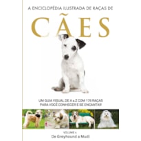 A ENCICLOPÉDIA ILUSTRADA DE RAÇAS DE CÃES - VOLUME 4: UM GUIA VISUAL DE A A Z COM 176 RAÇAS PARA VOCÊ CONHECER E SE ENCANTAR