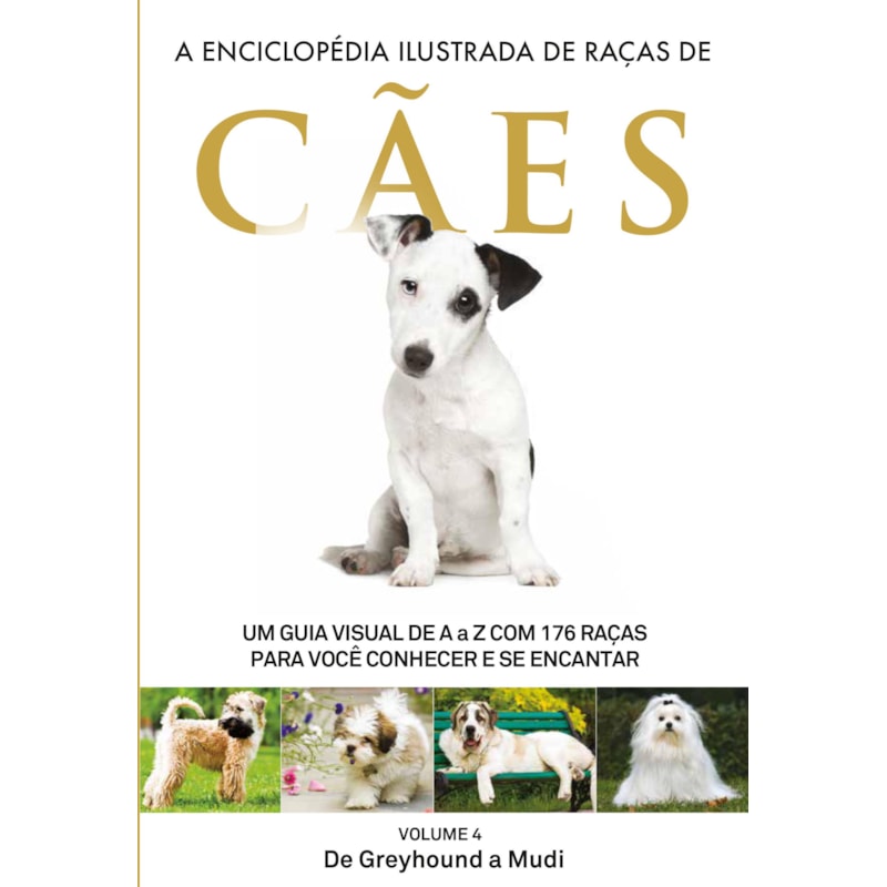 A ENCICLOPÉDIA ILUSTRADA DE RAÇAS DE CÃES - VOLUME 4: UM GUIA VISUAL DE A A Z COM 176 RAÇAS PARA VOCÊ CONHECER E SE ENCANTAR