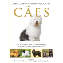 A ENCICLOPÉDIA ILUSTRADA DE RAÇAS DE CÃES - VOLUME 5: UM GUIA VISUAL DE A A Z COM 176 RAÇAS PARA VOCÊ CONHECER E SE ENCANTAR