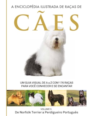 A ENCICLOPÉDIA ILUSTRADA DE RAÇAS DE CÃES - VOLUME 5: UM GUIA VISUAL DE A A Z COM 176 RAÇAS PARA VOCÊ CONHECER E SE ENCANTAR