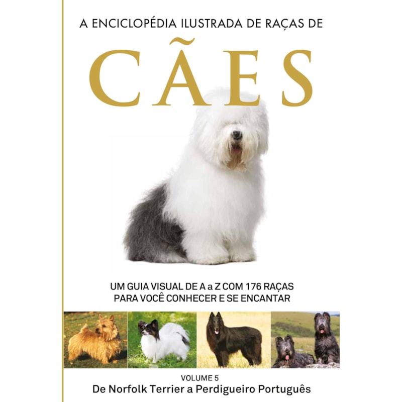 A ENCICLOPÉDIA ILUSTRADA DE RAÇAS DE CÃES - VOLUME 5: UM GUIA VISUAL DE A A Z COM 176 RAÇAS PARA VOCÊ CONHECER E SE ENCANTAR