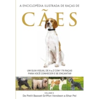 A ENCICLOPÉDIA ILUSTRADA DE RAÇAS DE CÃES - VOLUME 6: UM GUIA VISUAL DE A A Z COM 176 RAÇAS PARA VOCÊ CONHECER E SE ENCANTAR