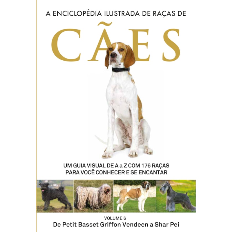 A ENCICLOPÉDIA ILUSTRADA DE RAÇAS DE CÃES - VOLUME 6: UM GUIA VISUAL DE A A Z COM 176 RAÇAS PARA VOCÊ CONHECER E SE ENCANTAR