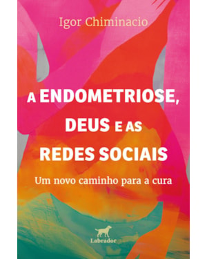 A ENDOMETRIOSE, DEUS E AS REDES SOCIAIS: UM NOVO CAMINHO PARA A CURA