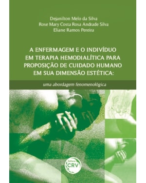 A ENFERMAGEM E O INDIVÍDUO EM TERAPIA HEMODIALÍTICA PARA PROPOSIÇÃO DE CUIDADO HUMANO EM SUA DIMENSÃO ESTÉTICA: UMA ABORDAGEM FENOMENOLÓGICA