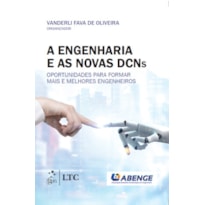 A ENGENHARIA E AS NOVAS DCNS - OPORTUNIDADES PARA FORMAR MAIS E MELHORES ENGENHEIROS