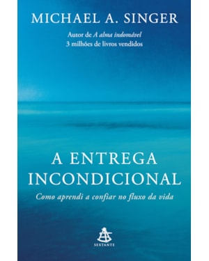 A ENTREGA INCONDICIONAL: COMO APRENDI A CONFIAR NO FLUXO DA VIDA