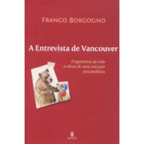 A entrevista de Vancouver: Fragmentos de vida e obras de uma vocação psicanalítica