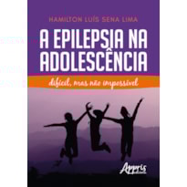 A EPILEPSIA NA ADOLESCÊNCIA: DIFÍCIL, MAS NÃO IMPOSSÍVEL