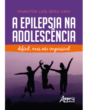 A EPILEPSIA NA ADOLESCÊNCIA: DIFÍCIL, MAS NÃO IMPOSSÍVEL