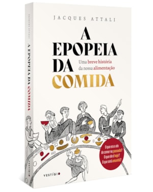 A EPOPEIA DA COMIDA: UMA BREVE HISTÓRIA DA NOSSA ALIMENTAÇÃO