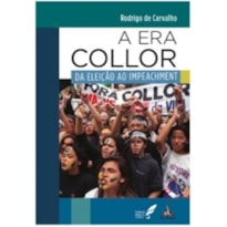A ERA COLLOR: DA ELEIÇÃO AO IMPEACHMENT