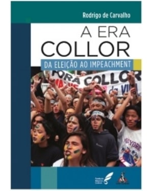 A ERA COLLOR: DA ELEIÇÃO AO IMPEACHMENT