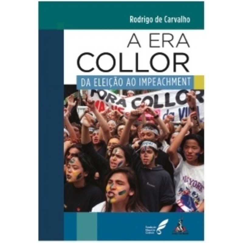 A ERA COLLOR: DA ELEIÇÃO AO IMPEACHMENT