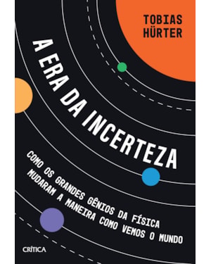 A ERA DA INCERTEZA: COMO OS GRANDES GÊNIOS DA FÍSICA MUDARAM A MANEIRA COMO VEMOS O MUNDO