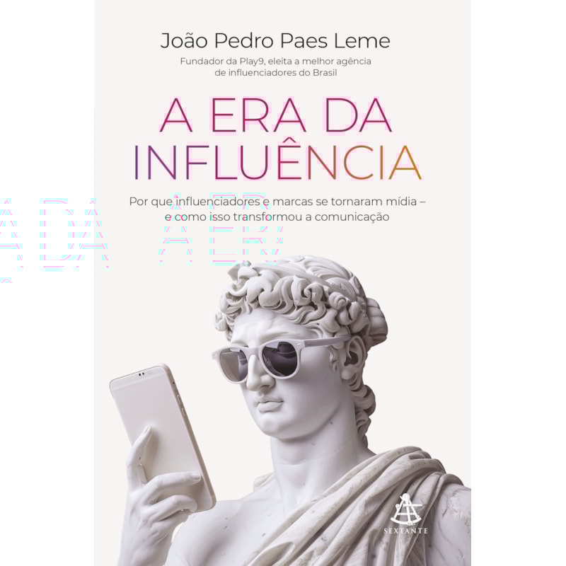 A ERA DA INFLUÊNCIA: POR QUE INFLUENCIADORES E MARCAS SE TORNARAM MÍDIA - E COMO ISSO TRANSFORMOU A COMUNICAÇÃO