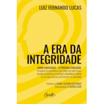 A ERA DA INTEGRIDADE: HOMO CONSCIOUS - A PRÓXIMA EVOLUÇÃO: O IMPACTO DA CONSCIÊNCIA E DA CULTURA DE VALORES PARA ENCONTRAR PROPÓSITO, PAZ ESPIRITUAL E ABUNDÂNCIA MATERIAL NA SUA VIDA PESSOAL, PROFISSIONAL E NA SOCIEDADE.