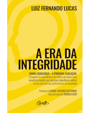 A ERA DA INTEGRIDADE: HOMO CONSCIOUS - A PRÓXIMA EVOLUÇÃO: O IMPACTO DA CONSCIÊNCIA E DA CULTURA DE VALORES PARA ENCONTRAR PROPÓSITO, PAZ ESPIRITUAL E ABUNDÂNCIA MATERIAL NA SUA VIDA PESSOAL, PROFISSIONAL E NA SOCIEDADE.