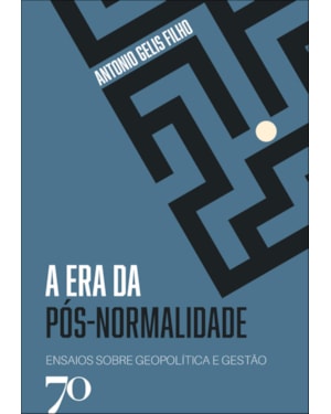 A era da pós-normalidade: ensaios sobre geopolítica e gestão
