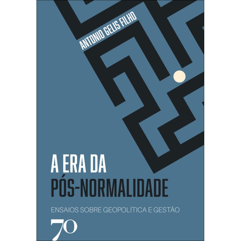 A era da pós-normalidade: ensaios sobre geopolítica e gestão