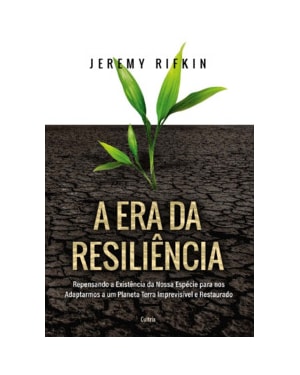 A era da resiliência: Repensando a existência da nossa espécie para nos adaptarmos a um planeta Terra imprevisível e restaurado