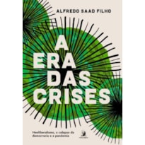 A ERA DAS CRISES - NEOLIBERALISMO, O COLAPSO DA DEMOCRACIA E A PANDEMIA