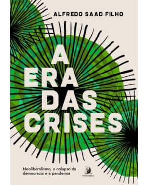 A ERA DAS CRISES - NEOLIBERALISMO, O COLAPSO DA DEMOCRACIA E A PANDEMIA