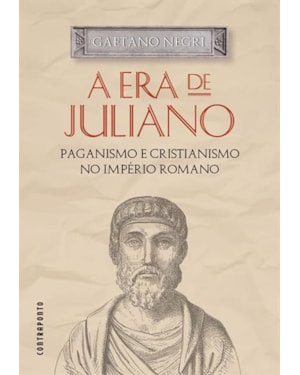 A ERA DE JULIANO: PAGANISMO E CRISTIANISMO NO IMPÉ