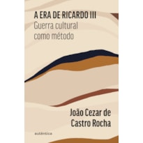A ERA DE RICARDO III: GUERRA CULTURAL COMO MÉTODO