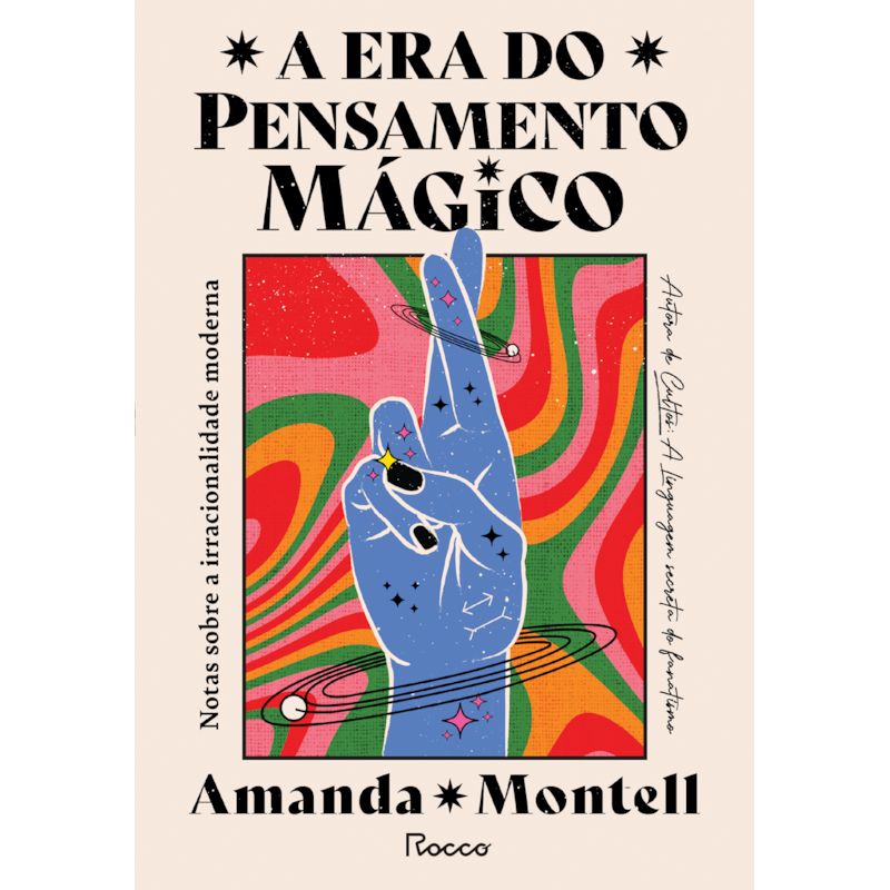 A ERA DO PENSAMENTO MÁGICO: NOTAS SOBRE A IRRACIONALIDADE MODERNA