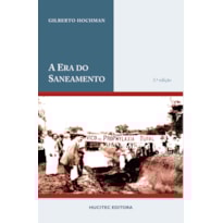 A ERA DO SANEAMENTO : AS BASES DA POLÍTICA DE SAÚDE PÚBLICA NO BRASIL