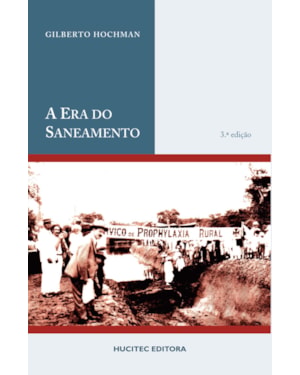 A ERA DO SANEAMENTO : AS BASES DA POLÍTICA DE SAÚDE PÚBLICA NO BRASIL
