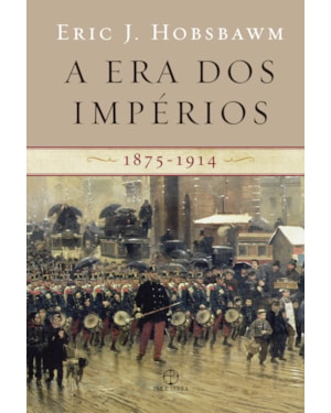 A ERA DOS IMPÉRIOS: 1875 - 1914