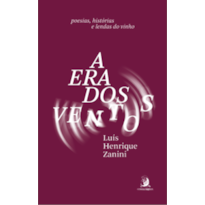 A era dos ventos: Poesias, histórias e lendas do vinho