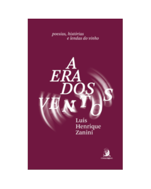 A era dos ventos: Poesias, histórias e lendas do vinho