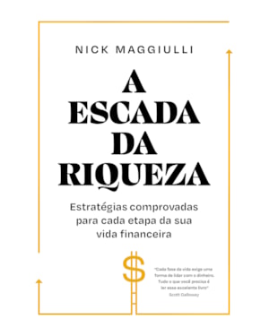 A ESCADA DA RIQUEZA: ESTRATÉGIAS COMPROVADAS PARA CADA ETAPA DA SUA VIDA FINANCEIRA