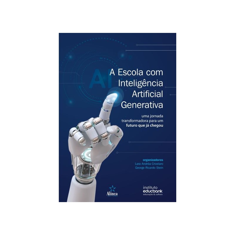 A ESCOLA COM INTELIGÊNCIA ARTIFICIAL GENERATIVA: UMA JORNADA TRANSFORMADORA PARA UM FUTURO QUE JÁ CHEGOU