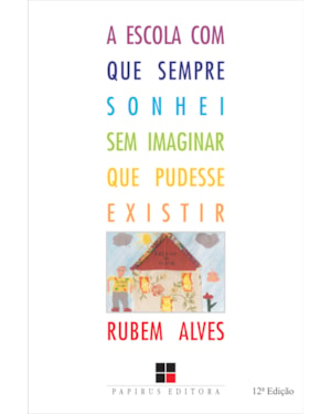 A ESCOLA COM QUE SEMPRE SONHEI SEM IMAGINAR QUE PUDESSE EXISTIR