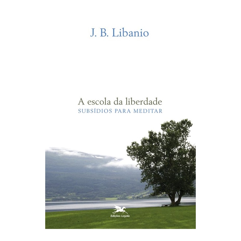 A ESCOLA DA LIBERDADE: SUBSÍDIOS PARA MEDITAR