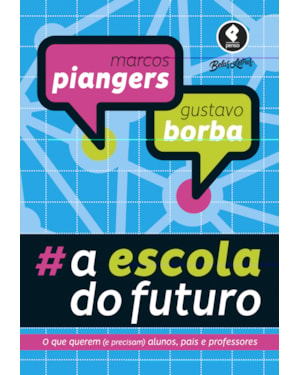 A ESCOLA DO FUTURO: O QUE QUEREM (E PRECISAM) ALUNOS, PAIS E PROFESSORES