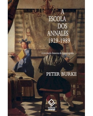 A ESCOLA DOS ANNALES (1929-1989) - 2ª EDIÇÃO: A REVOLUÇÃO FRANCESA DA HISTORIOGRAFIA