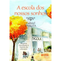 A ESCOLA DOS NOSSOS SONHOS: PEQUENA INTRODUÇÃO À HISTÓRIA DA EDUCAÇÃO