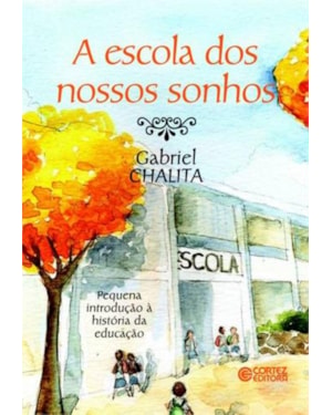 A escola dos nossos sonhos: pequena introdução à história da educação