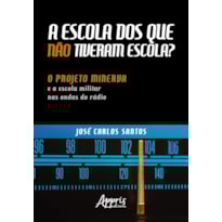 A ESCOLA DOS QUE NÃO TIVERAM ESCOLA? : O PROJETO MINERVA E A ESCOLA MILITAR NAS ONDAS DO RÁDIO